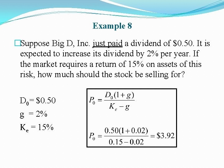 Example 8 �Suppose Big D, Inc. just paid a dividend of $0. 50. It