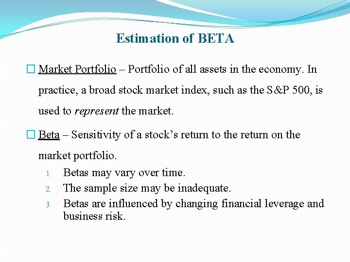 Estimation of BETA � Market Portfolio – Portfolio of all assets in the economy.