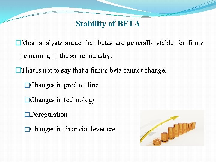 Stability of BETA �Most analysts argue that betas are generally stable for firms remaining