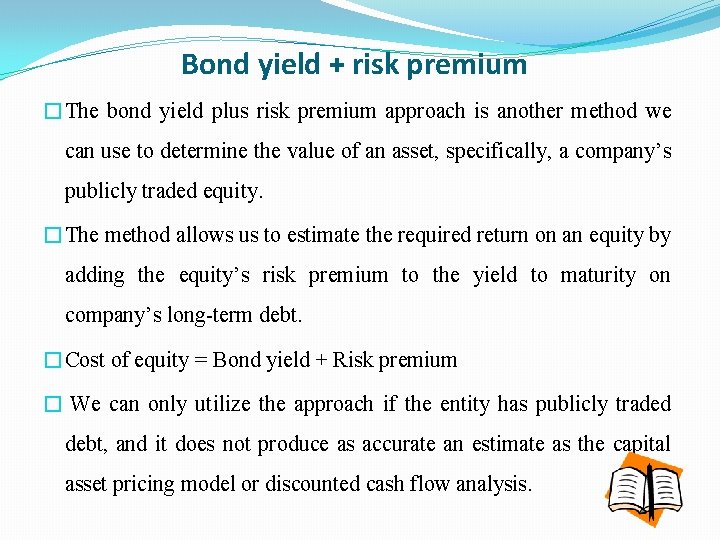 Bond yield + risk premium �The bond yield plus risk premium approach is another