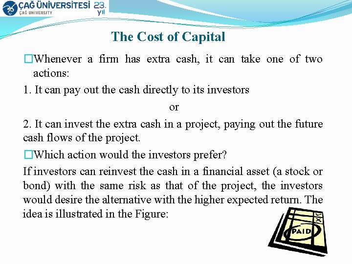 The Cost of Capital �Whenever a firm has extra cash, it can take one