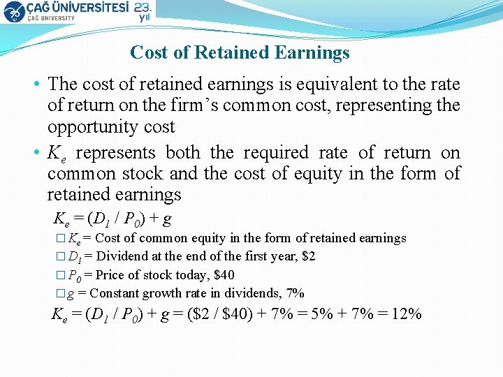 Cost of Retained Earnings • The cost of retained earnings is equivalent to the