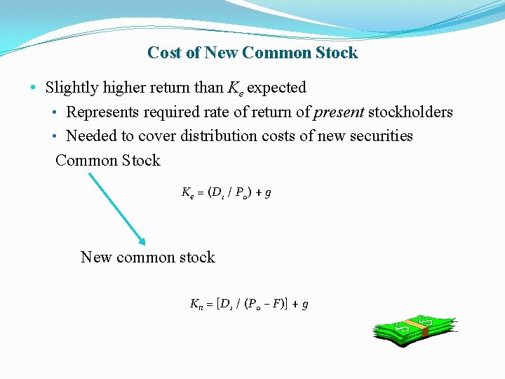 Cost of New Common Stock • Slightly higher return than Ke expected • Represents