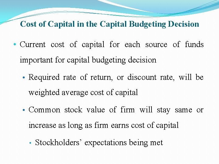 Cost of Capital in the Capital Budgeting Decision • Current cost of capital for