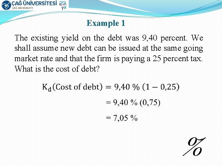 Example 1 The existing yield on the debt was 9, 40 percent. We shall