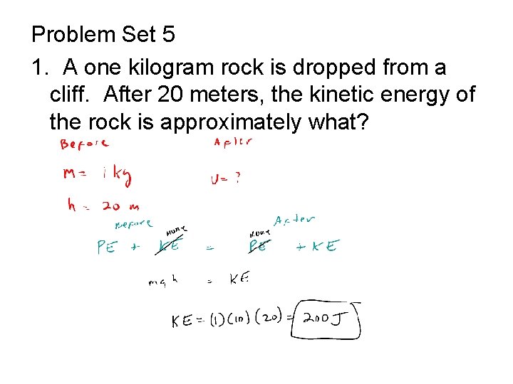 Problem Set 5 1. A one kilogram rock is dropped from a cliff. After