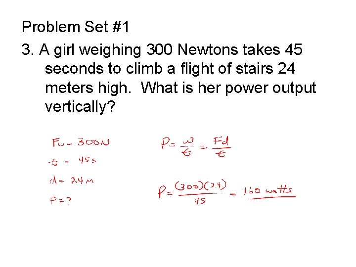 Problem Set #1 3. A girl weighing 300 Newtons takes 45 seconds to climb