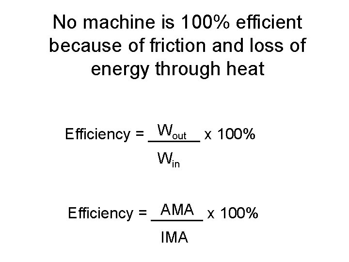 No machine is 100% efficient because of friction and loss of energy through heat