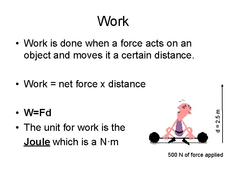 Work • Work is done when a force acts on an object and moves