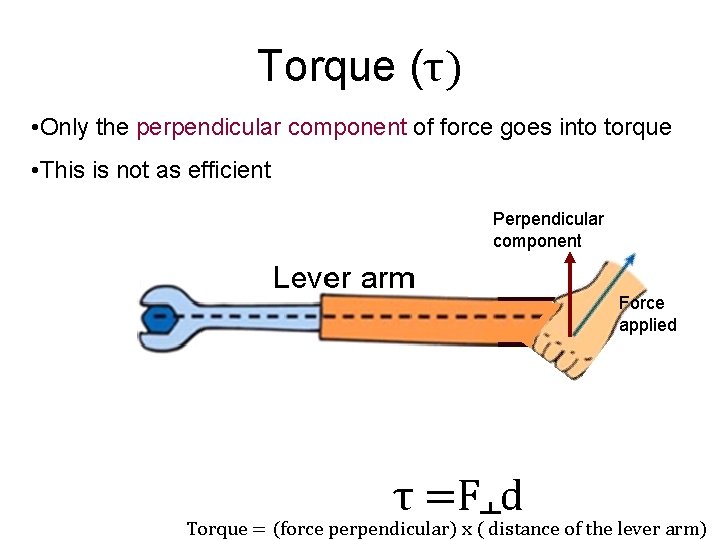 Torque (τ) • Only the perpendicular component of force goes into torque • This