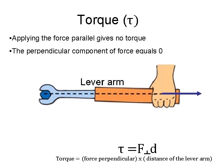 Torque (τ) • Applying the force parallel gives no torque • The perpendicular component