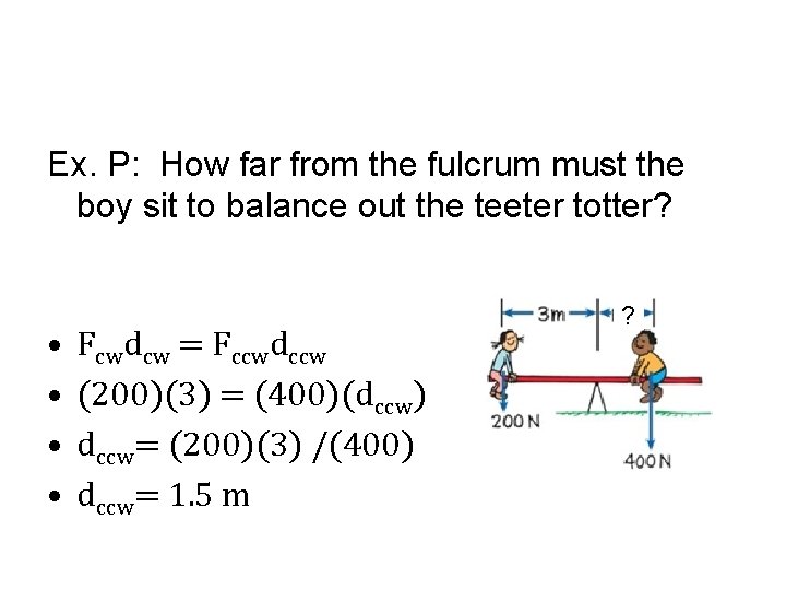 Ex. P: How far from the fulcrum must the boy sit to balance out