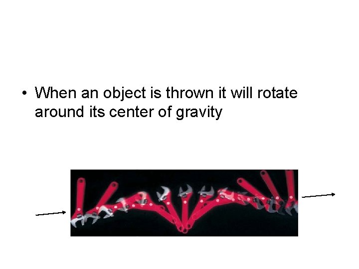  • When an object is thrown it will rotate around its center of