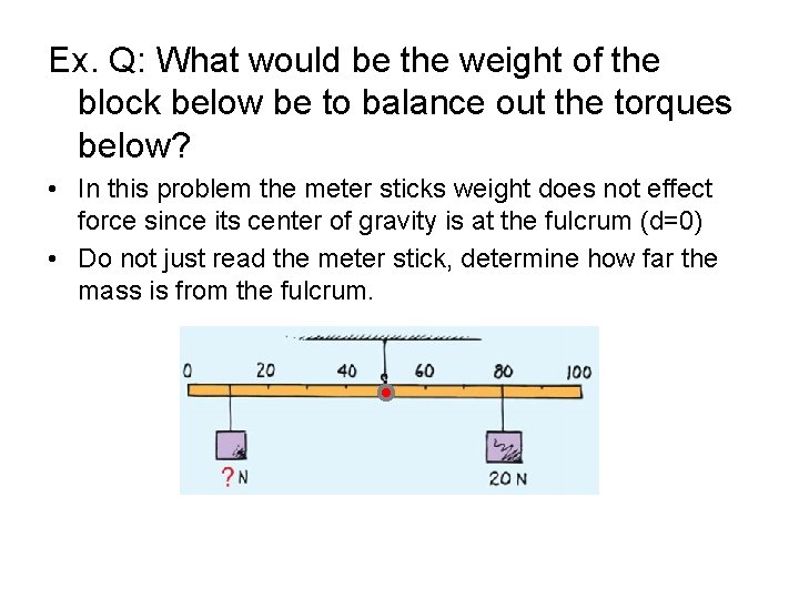 Ex. Q: What would be the weight of the block below be to balance