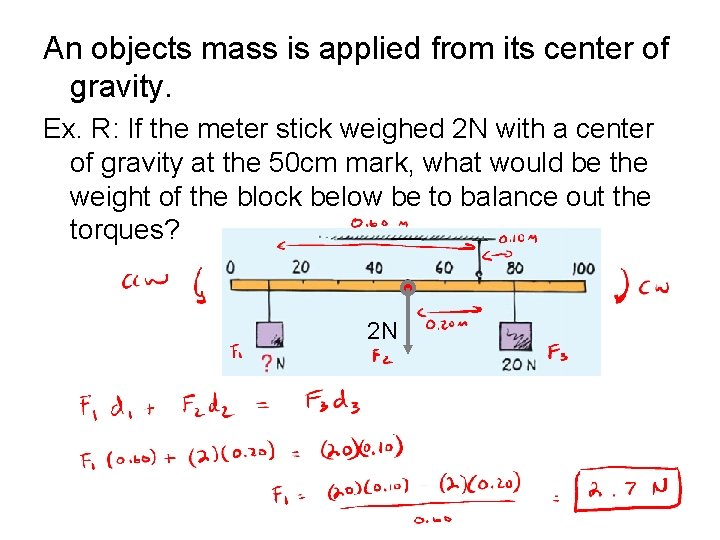 An objects mass is applied from its center of gravity. Ex. R: If the