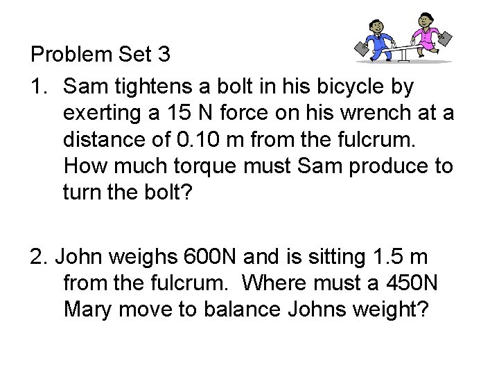 Problem Set 3 1. Sam tightens a bolt in his bicycle by exerting a