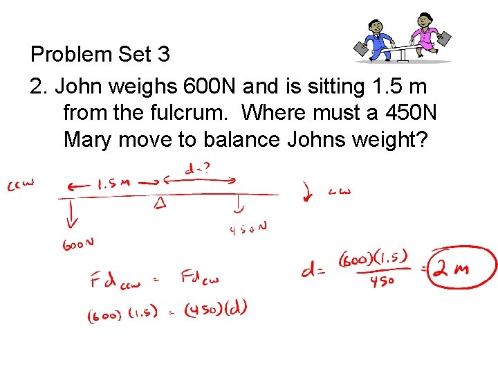 Problem Set 3 2. John weighs 600 N and is sitting 1. 5 m