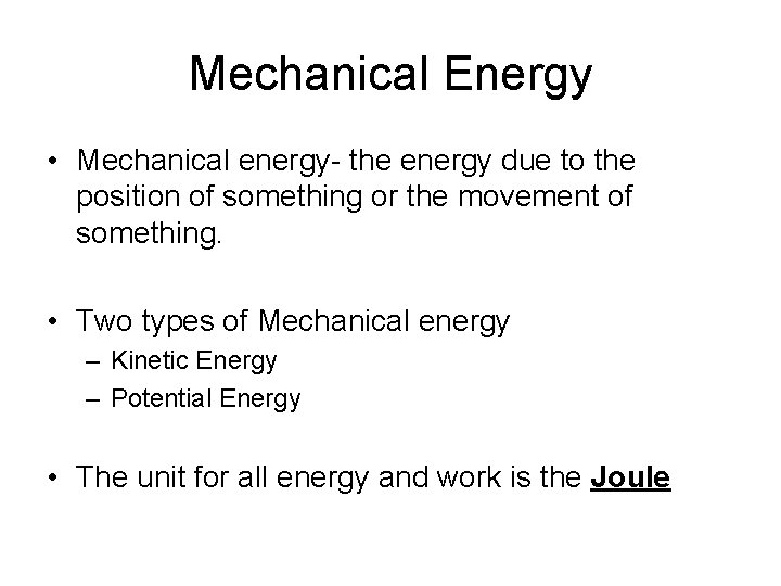 Mechanical Energy • Mechanical energy- the energy due to the position of something or