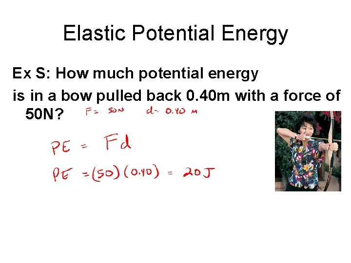 Elastic Potential Energy Ex S: How much potential energy is in a bow pulled