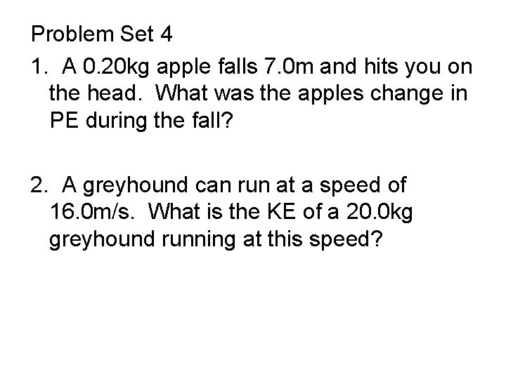 Problem Set 4 1. A 0. 20 kg apple falls 7. 0 m and