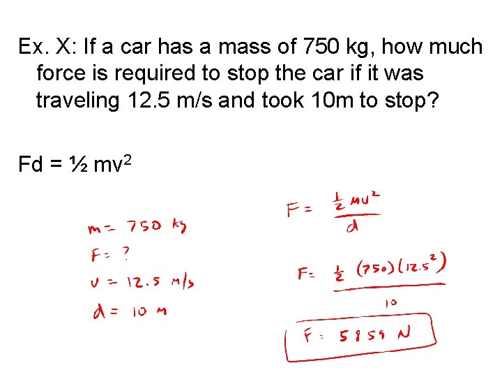 Ex. X: If a car has a mass of 750 kg, how much force
