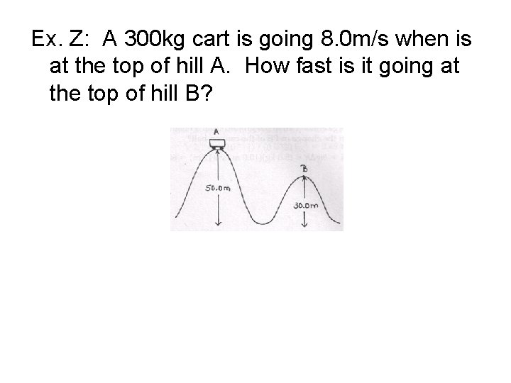 Ex. Z: A 300 kg cart is going 8. 0 m/s when is at