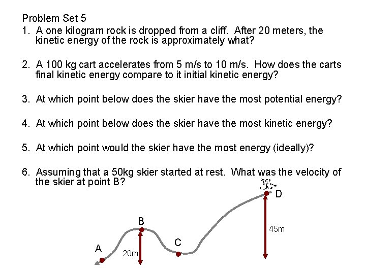 Problem Set 5 1. A one kilogram rock is dropped from a cliff. After