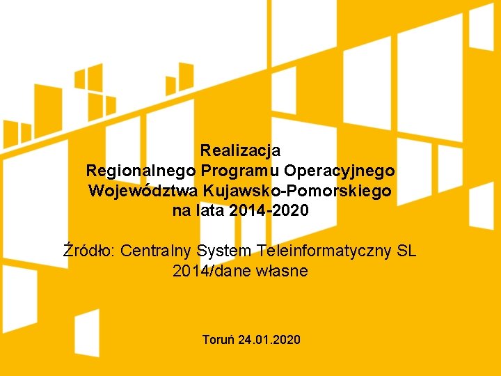 Realizacja Regionalnego Programu Operacyjnego Województwa Kujawsko-Pomorskiego na lata 2014 -2020 Źródło: Centralny System Teleinformatyczny