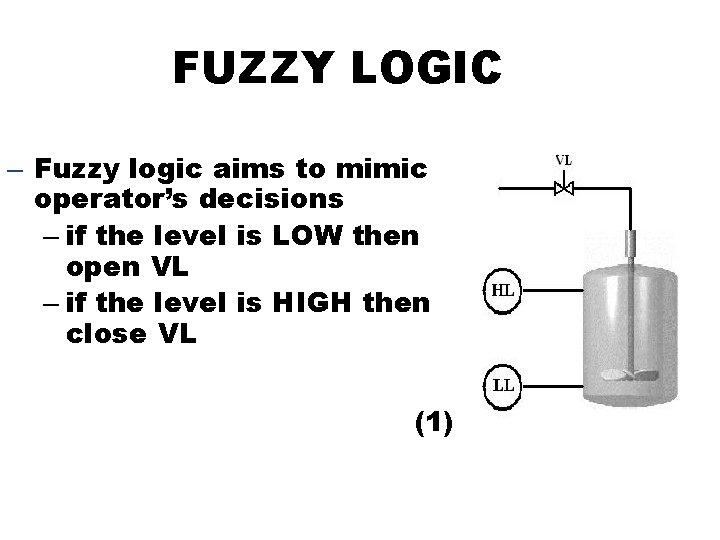 FUZZY LOGIC – Fuzzy logic aims to mimic operator’s decisions – if the level