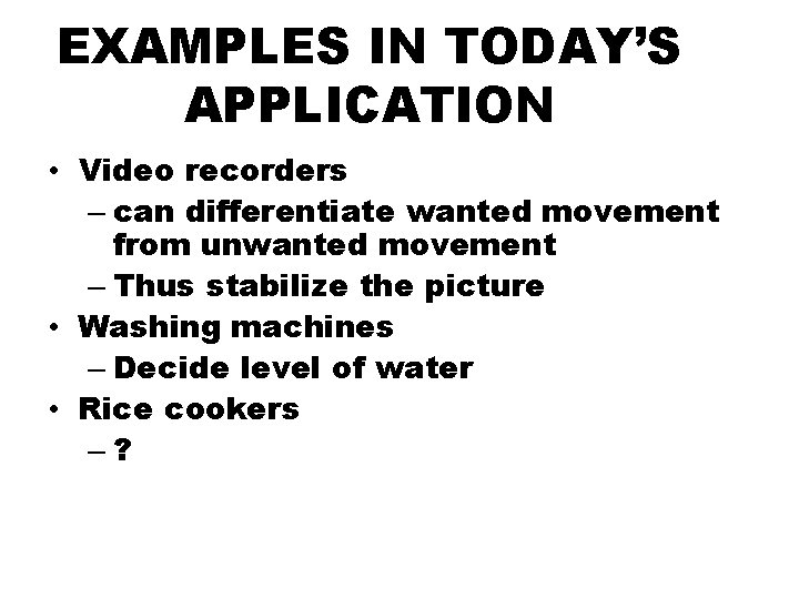 EXAMPLES IN TODAY’S APPLICATION • Video recorders – can differentiate wanted movement from unwanted