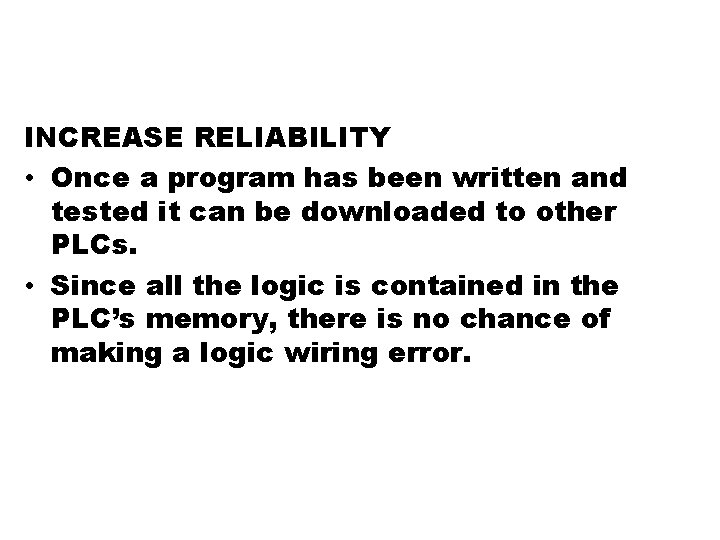 INCREASE RELIABILITY • Once a program has been written and tested it can be