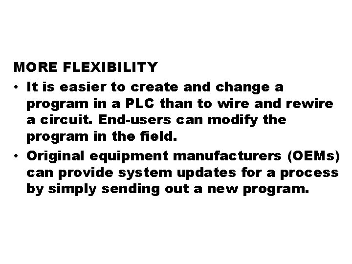 MORE FLEXIBILITY • It is easier to create and change a program in a