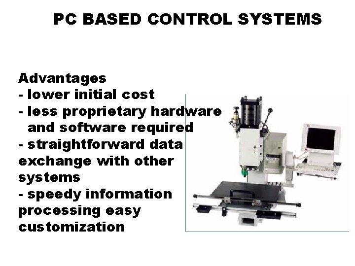 PC BASED CONTROL SYSTEMS Advantages - lower initial cost - less proprietary hardware and