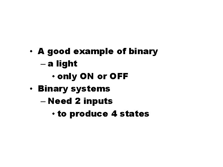  • A good example of binary – a light • only ON or