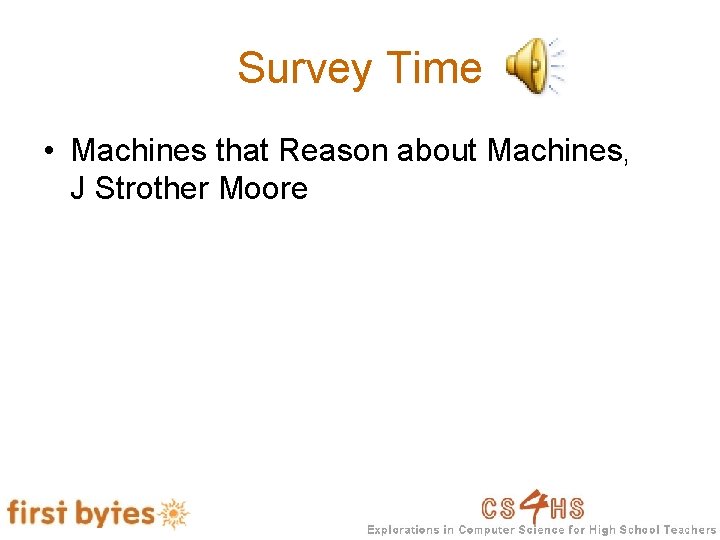 Survey Time • Machines that Reason about Machines, J Strother Moore 