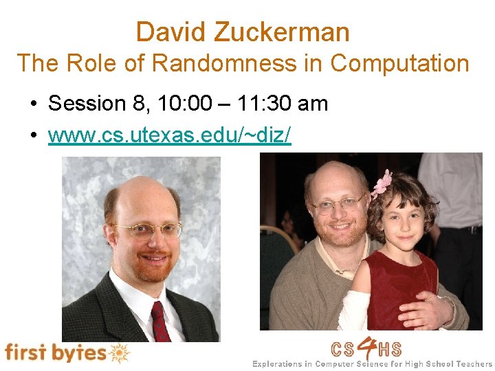 David Zuckerman The Role of Randomness in Computation • Session 8, 10: 00 –