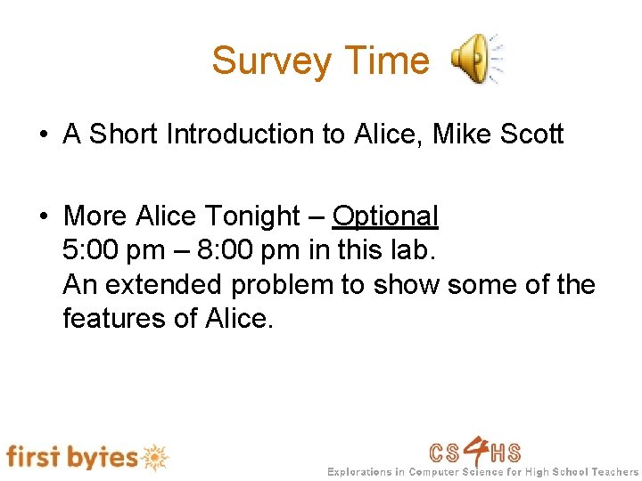 Survey Time • A Short Introduction to Alice, Mike Scott • More Alice Tonight