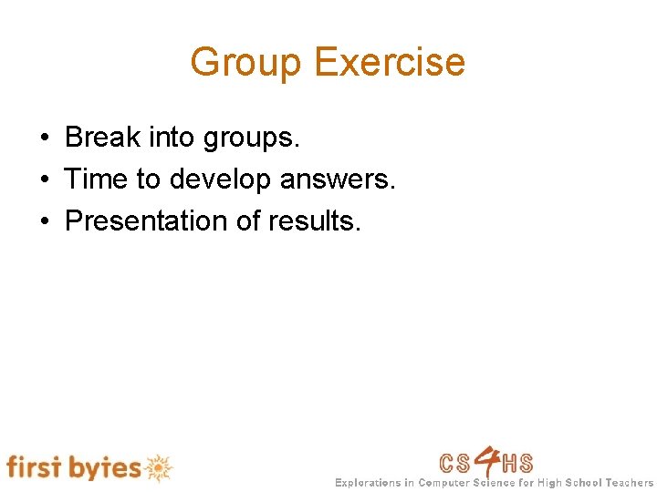Group Exercise • Break into groups. • Time to develop answers. • Presentation of