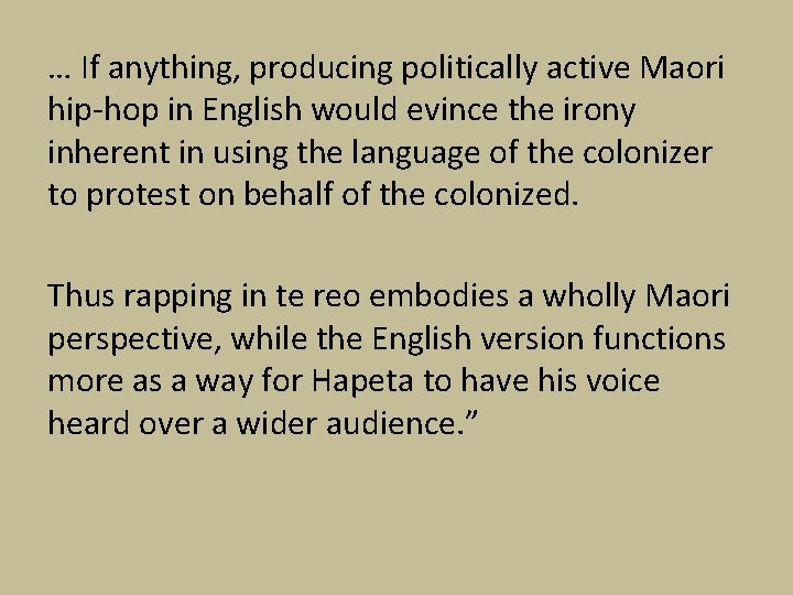 … If anything, producing politically active Maori hip-hop in English would evince the irony … If anything, producing politically active Maori hip-hop in English would evince the irony