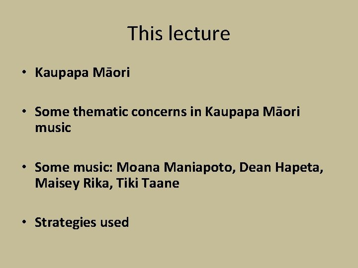This lecture • Kaupapa Māori • Some thematic concerns in Kaupapa Māori music • This lecture • Kaupapa Māori • Some thematic concerns in Kaupapa Māori music •