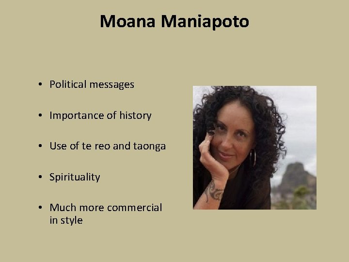 Moana Maniapoto • Political messages • Importance of history • Use of te reo Moana Maniapoto • Political messages • Importance of history • Use of te reo