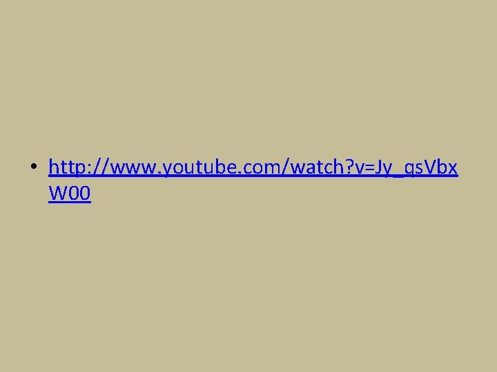 • http: //www. youtube. com/watch? v=Jy_qs. Vbx W 00 • http: //www. youtube. com/watch? v=Jy_qs. Vbx W 00