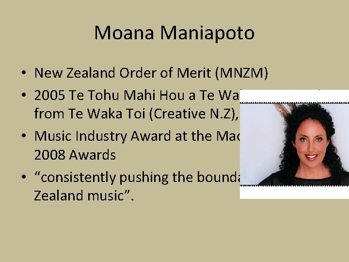 Moana Maniapoto • New Zealand Order of Merit (MNZM) • 2005 Te Tohu Mahi Moana Maniapoto • New Zealand Order of Merit (MNZM) • 2005 Te Tohu Mahi