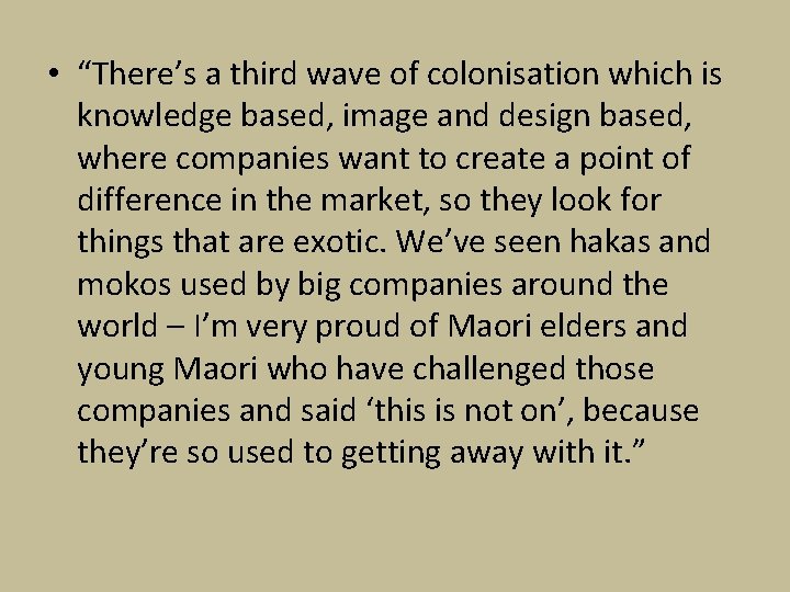 • “There’s a third wave of colonisation which is knowledge based, image and • “There’s a third wave of colonisation which is knowledge based, image and
