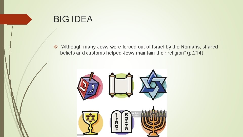 BIG IDEA ”Although many Jews were forced out of Israel by the Romans, shared
