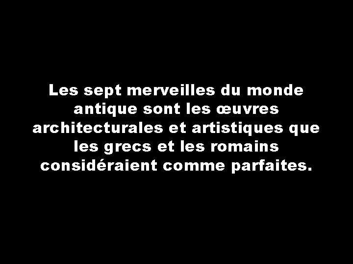 Les sept merveilles du monde antique sont les œuvres architecturales et artistiques que les