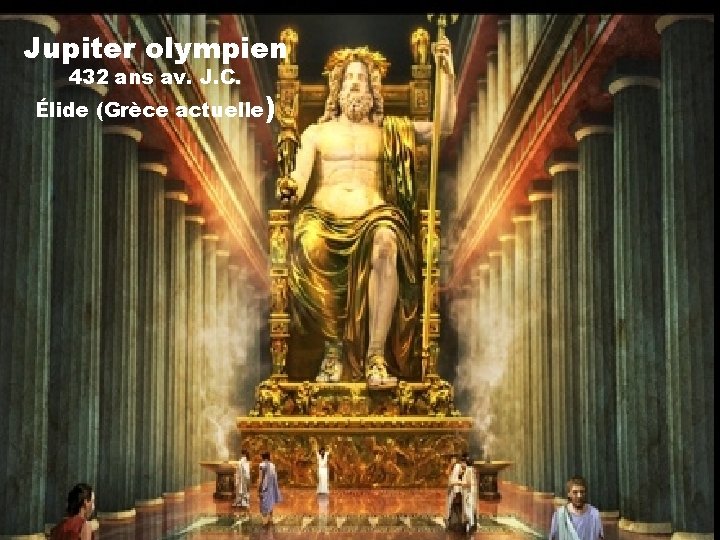 Jupiter olympien 432 ans av. J. C. Élide (Grèce actuelle) 