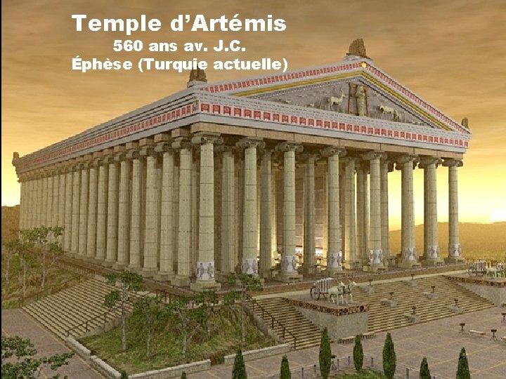 Temple d’Artémis 560 ans av. J. C. Éphèse (Turquie actuelle) 