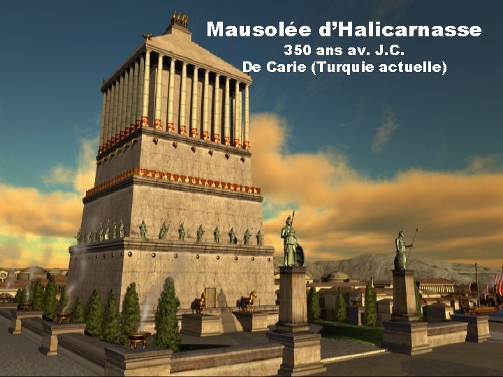 Mausolée d’Halicarnasse 350 ans av. J. C. De Carie (Turquie actuelle) 