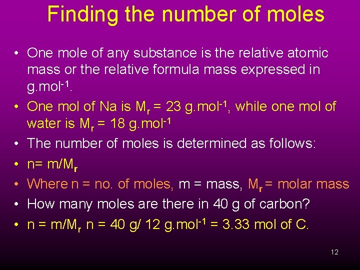 Finding the number of moles • One mole of any substance is the relative